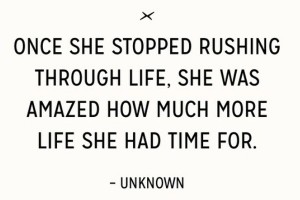 stop rushing through life